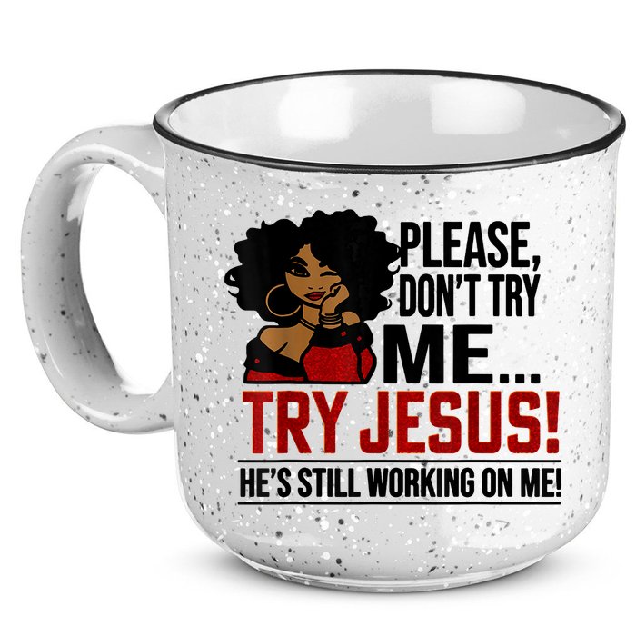Please Don't Try Me Try Jesus He's Still Working On Me Funny 15oz Campfire Ceramic Mug