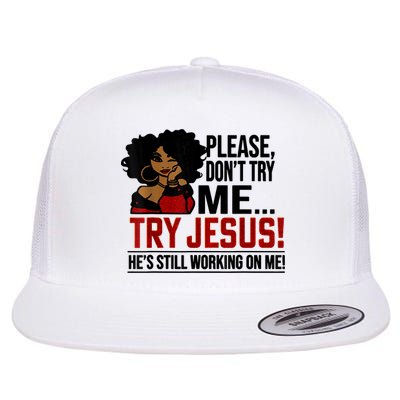 Please Don't Try Me Try Jesus He's Still Working On Me Funny Flatbill Hat