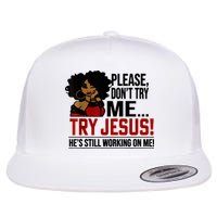 Please Don't Try Me Try Jesus He's Still Working On Me Funny Flatbill Hat