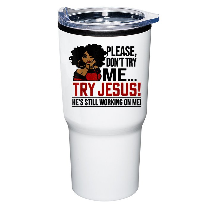 Please Don't Try Me Try Jesus He's Still Working On Me Funny Tumbler