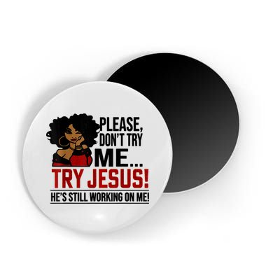 Please Don't Try Me Try Jesus He's Still Working On Me Funny Magnet