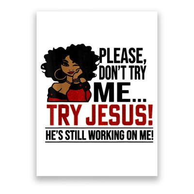 Please Don't Try Me Try Jesus He's Still Working On Me Funny Poster