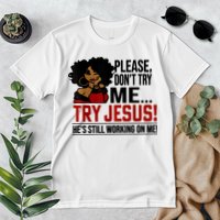 Please Don't Try Me Try Jesus He's Still Working On Me Funny Premium T-Shirt