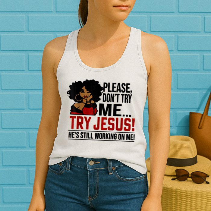 Please Don't Try Me Try Jesus He's Still Working On Me Funny Womens Tank Top