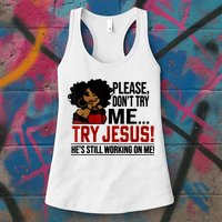 Please Don't Try Me Try Jesus He's Still Working On Me Funny Womens Tank Top