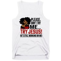 Please Don't Try Me Try Jesus He's Still Working On Me Funny Tank Top