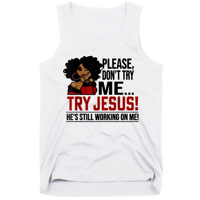 Please Don't Try Me Try Jesus He's Still Working On Me Funny Tank Top
