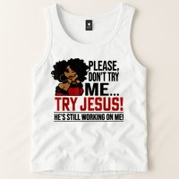 Please Don't Try Me Try Jesus He's Still Working On Me Funny Tank Top
