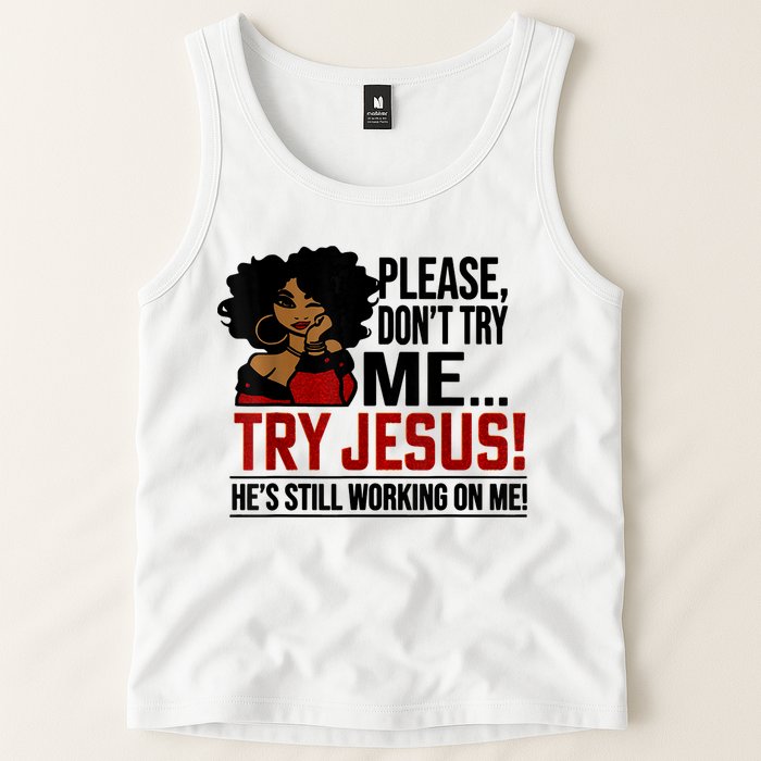 Please Don't Try Me Try Jesus He's Still Working On Me Funny Tank Top