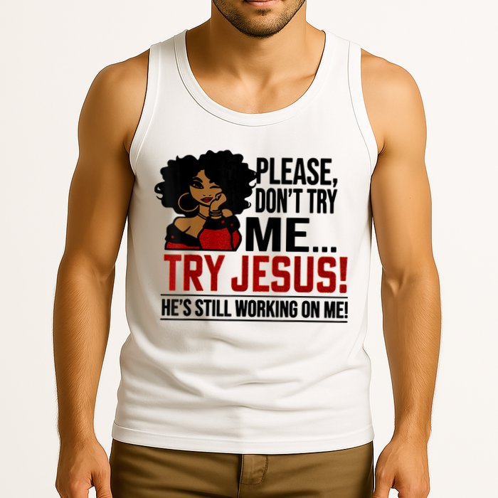Please Don't Try Me Try Jesus He's Still Working On Me Funny Tank Top
