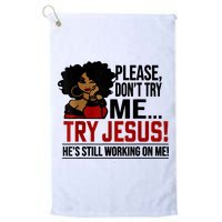 Please Don't Try Me Try Jesus He's Still Working On Me Funny Golf Towel