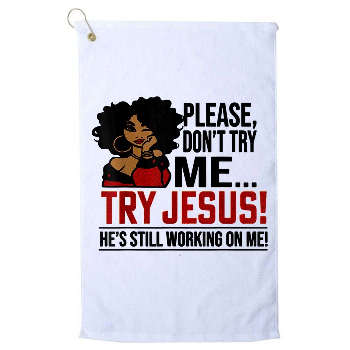 Please Don't Try Me Try Jesus He's Still Working On Me Funny Golf Towel