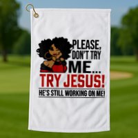 Please Don't Try Me Try Jesus He's Still Working On Me Funny Golf Towel