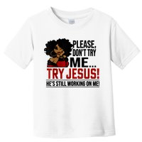 Please Don't Try Me Try Jesus He's Still Working On Me Funny Toddler T-Shirt