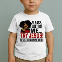 Please Don't Try Me Try Jesus He's Still Working On Me Funny Toddler T-Shirt