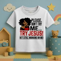 Please Don't Try Me Try Jesus He's Still Working On Me Funny Toddler T-Shirt