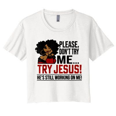 Please Don't Try Me Try Jesus He's Still Working On Me Funny Crop Top