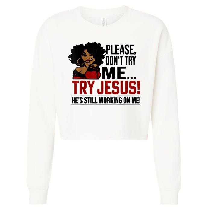 Please Don't Try Me Try Jesus He's Still Working On Me Funny Cropped Pullover Crew