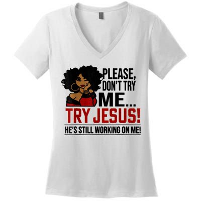 Please Don't Try Me Try Jesus He's Still Working On Me Funny Women's V-Neck T-Shirt