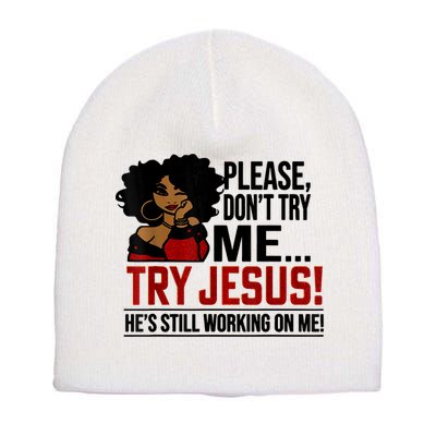 Please Don't Try Me Try Jesus He's Still Working On Me Funny Short Acrylic Beanie