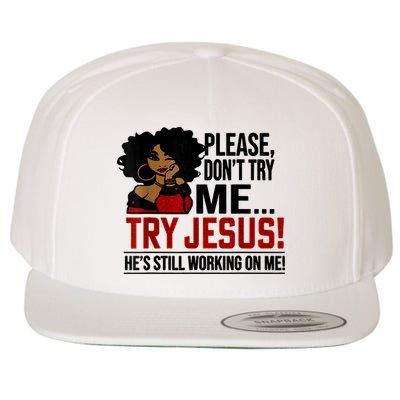 Please Don't Try Me Try Jesus He's Still Working On Me Funny Wool Snapback Cap