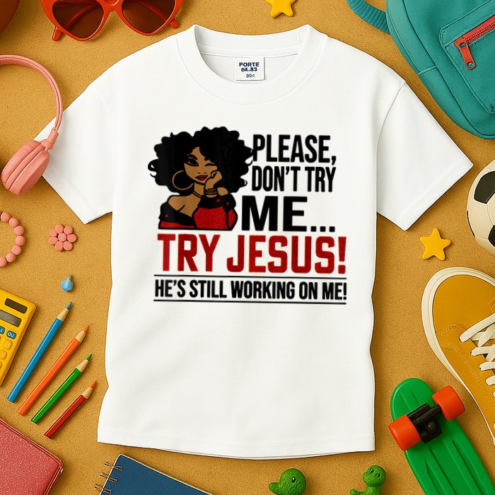 Please Don't Try Me Try Jesus He's Still Working On Me Funny Kids T-Shirt