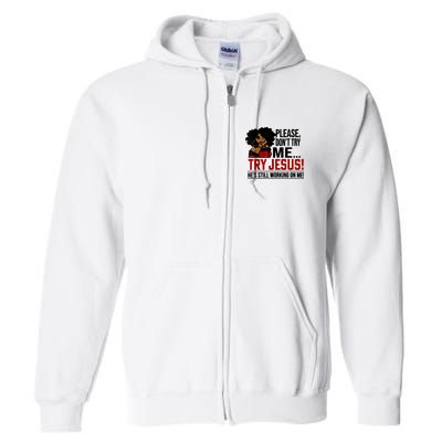 Please Don't Try Me Try Jesus He's Still Working On Me Funny Full Zip Hoodie