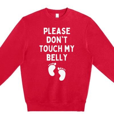 Please Don't Touch My Belly Funny Maternity Pregnancy Premium Crewneck Sweatshirt