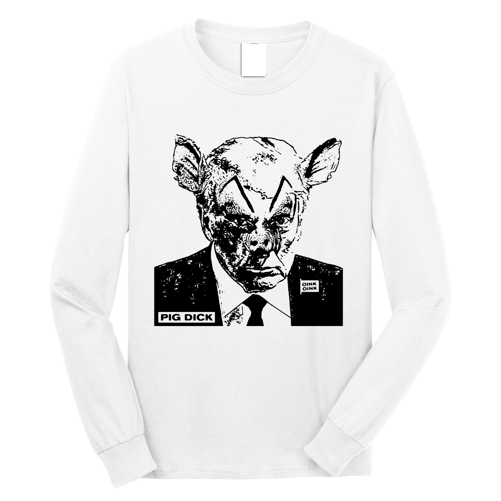 Pig Dick Trump Anti Trump Long Sleeve Shirt