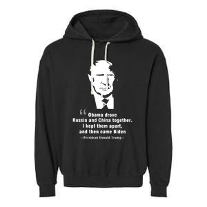 President Donald Trump Obama Drove Russia And China Together I Kept Them Apart A Garment-Dyed Fleece Hoodie