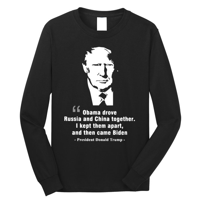 President Donald Trump Obama Drove Russia And China Together I Kept Them Apart A Long Sleeve Shirt