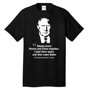 President Donald Trump Obama Drove Russia And China Together I Kept Them Apart A Tall T-Shirt