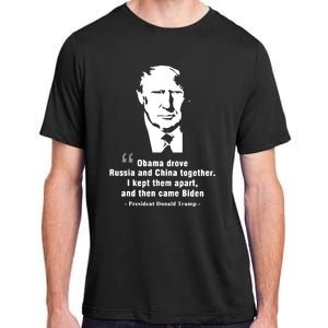 President Donald Trump Obama Drove Russia And China Together I Kept Them Apart A Adult ChromaSoft Performance T-Shirt