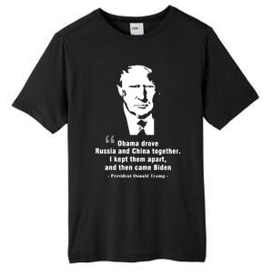 President Donald Trump Obama Drove Russia And China Together I Kept Them Apart A Tall Fusion ChromaSoft Performance T-Shirt