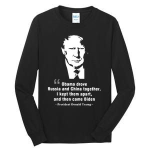 President Donald Trump Obama Drove Russia And China Together I Kept Them Apart A Tall Long Sleeve T-Shirt