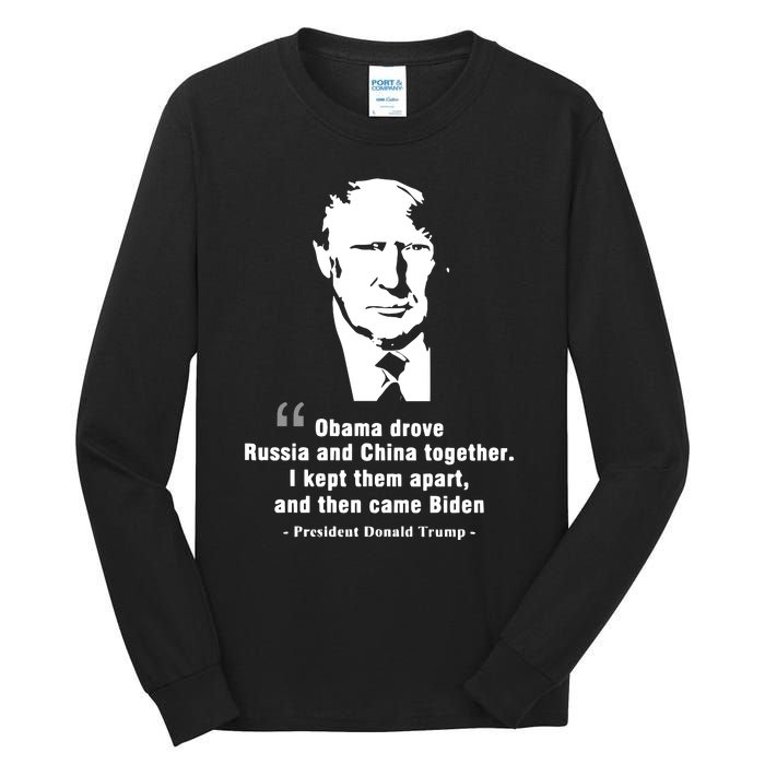 President Donald Trump Obama Drove Russia And China Together I Kept Them Apart A Tall Long Sleeve T-Shirt