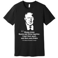 President Donald Trump Obama Drove Russia And China Together I Kept Them Apart A Premium T-Shirt