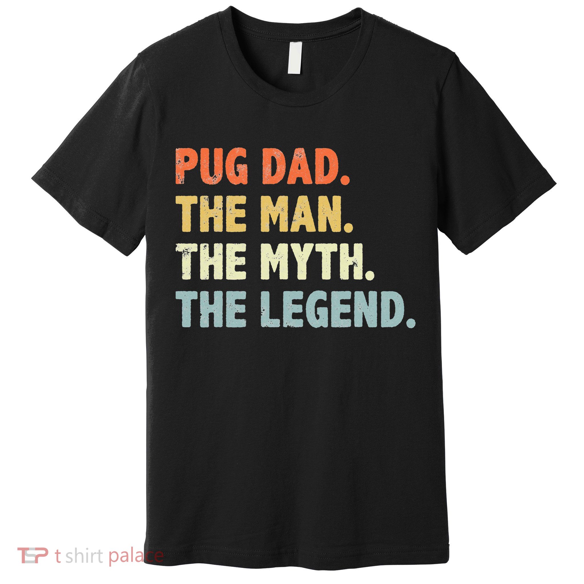 Pug dad The Man Myth Legend Father’s day gift for Papa Premium T-Shirt