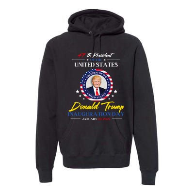 President Donald Trump Inauguration Day 2025 47th President Premium Hoodie