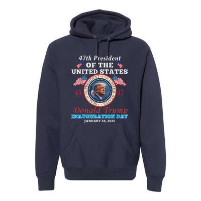 President Donald Trump Inauguration Day 2025 47th Usa Flag Premium Hoodie