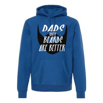 Proud Daddy With Beards Are Better Wesome Dad Ever Cute Gift Premium Hoodie