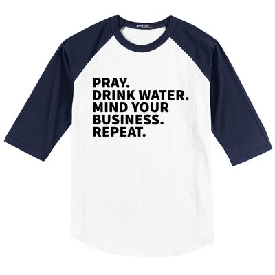 Pray Drink Water Mind Your Business Repeat Baseball Sleeve Shirt