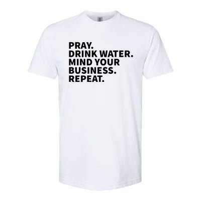 Pray Drink Water Mind Your Business Repeat Softstyle® CVC T-Shirt