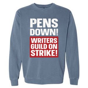 Pens Down Writers Guild Of America WGA Strike Pencils Down Garment-Dyed Sweatshirt