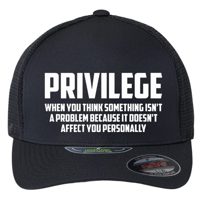 Privilege Definition When It Doesn't Affect You Personally Flexfit Unipanel Trucker Cap