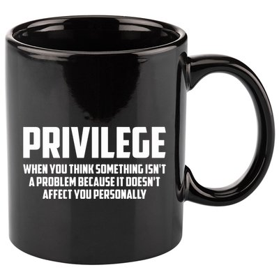 Privilege Definition When It Doesn't Affect You Personally 11oz C Handle Ceramic Mug