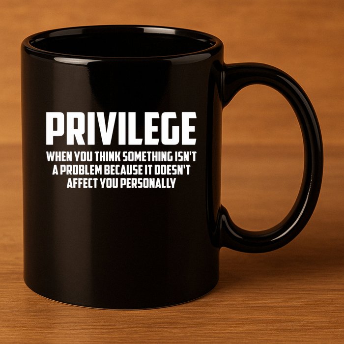 Privilege Definition When It Doesn't Affect You Personally 11oz C Handle Ceramic Mug
