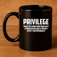 Privilege Definition When It Doesn't Affect You Personally 11oz C Handle Ceramic Mug