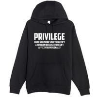 Privilege Definition When It Doesn't Affect You Personally Premium Pullover Hoodie