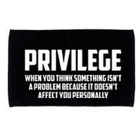 Privilege Definition When It Doesn't Affect You Personally Microfiber Hand Towel